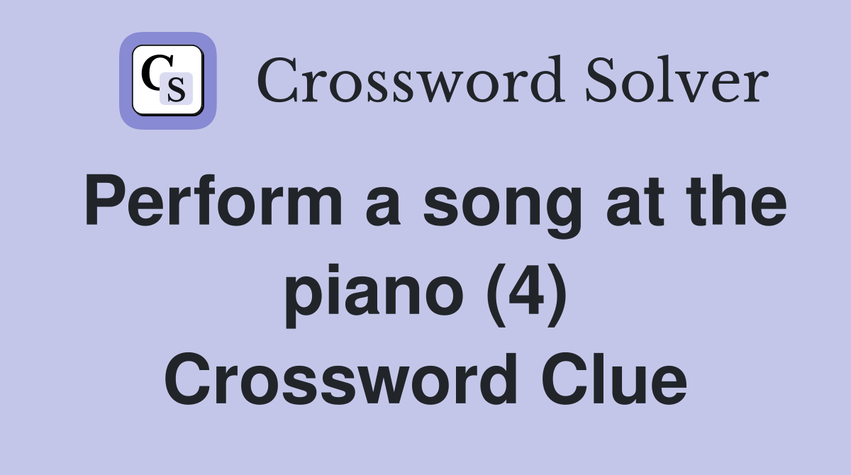 Perform a song at the piano (4) Crossword Clue Answers Crossword Solver